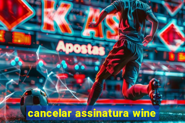 cancelar assinatura wine